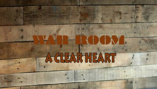 War Room Part 2: A Clear Heart